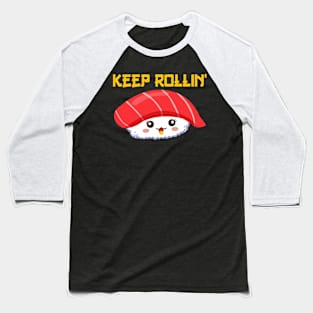 Keep rollin sushi Funny Baseball T-Shirt